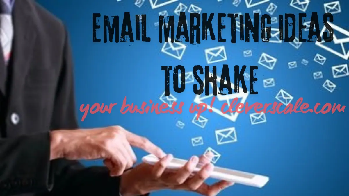 email marketing ideas to shake your business up! cleverscale.com